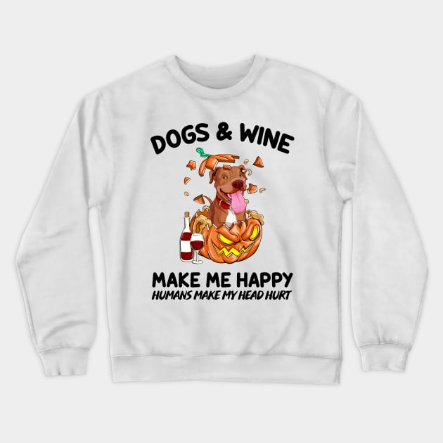 Pitbull & Wine Make Me Happy Humans Make My Head Hurt T-shirt Crewneck Sweatshirt by kimmygoderteart